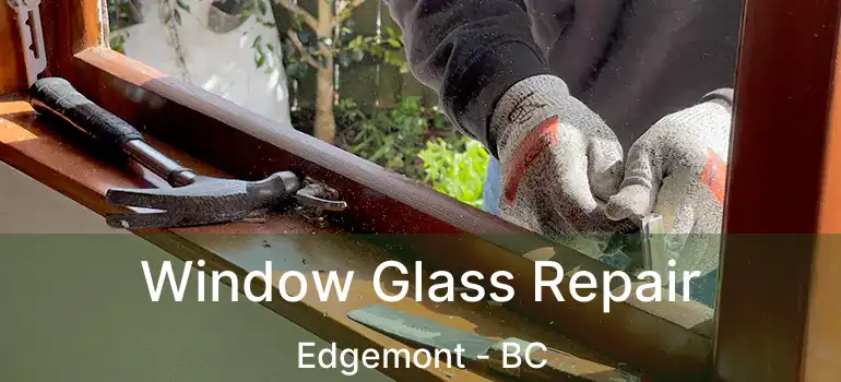  Window Glass Repair Edgemont - BC