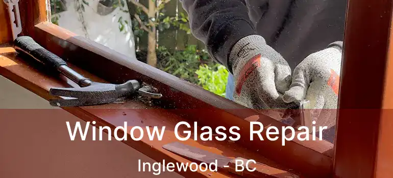  Window Glass Repair Inglewood - BC