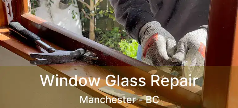  Window Glass Repair Manchester - BC