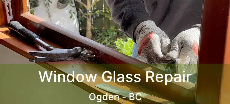  Window Glass Repair Ogden - BC