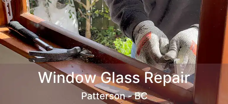  Window Glass Repair Patterson - BC