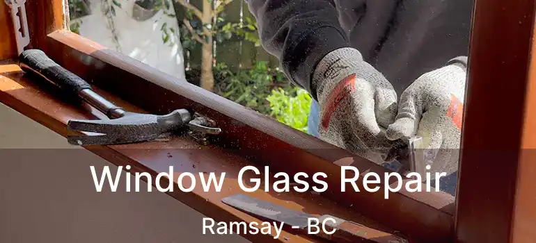  Window Glass Repair Ramsay - BC