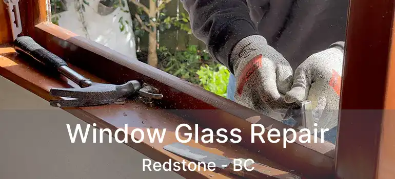  Window Glass Repair Redstone - BC