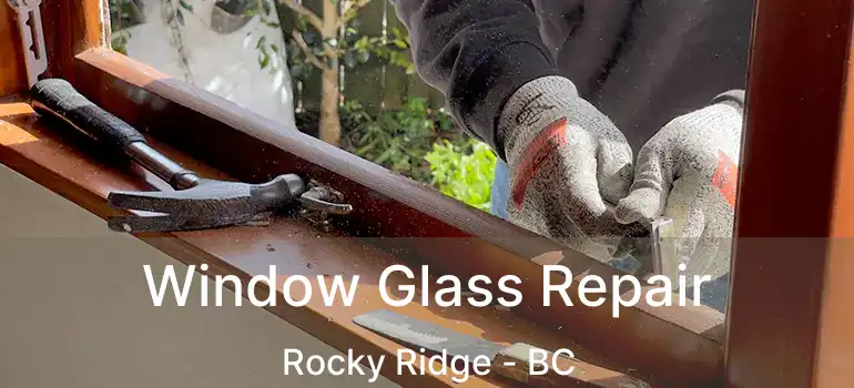 Window Glass Repair Rocky Ridge - BC
