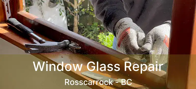  Window Glass Repair Rosscarrock - BC