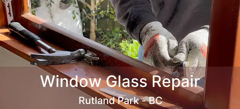  Window Glass Repair Rutland Park - BC