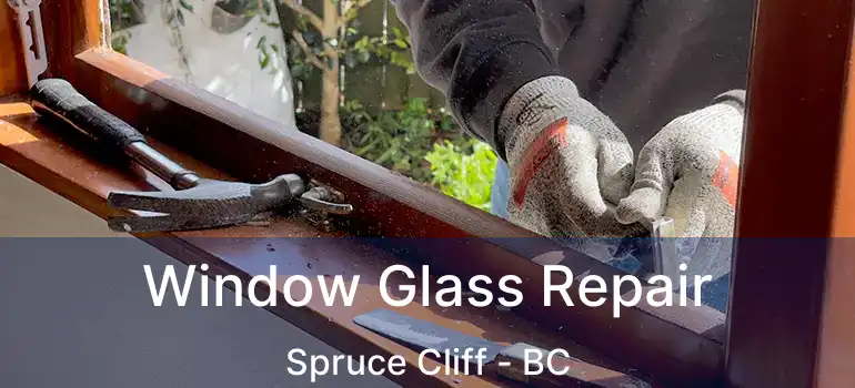  Window Glass Repair Spruce Cliff - BC