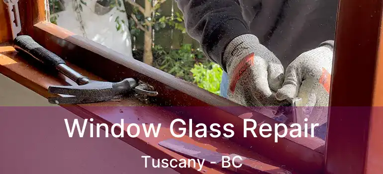  Window Glass Repair Tuscany - BC