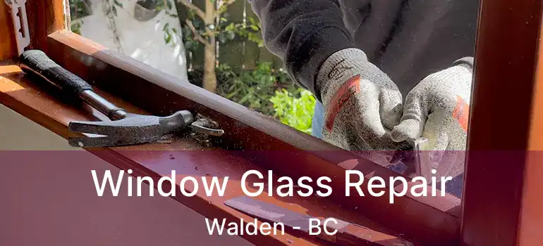  Window Glass Repair Walden - BC