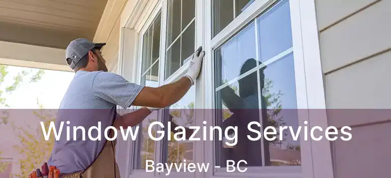  Window Glazing Services Bayview - BC