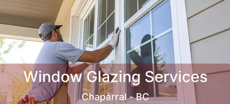  Window Glazing Services Chaparral - BC