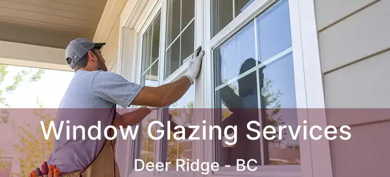  Window Glazing Services Deer Ridge - BC