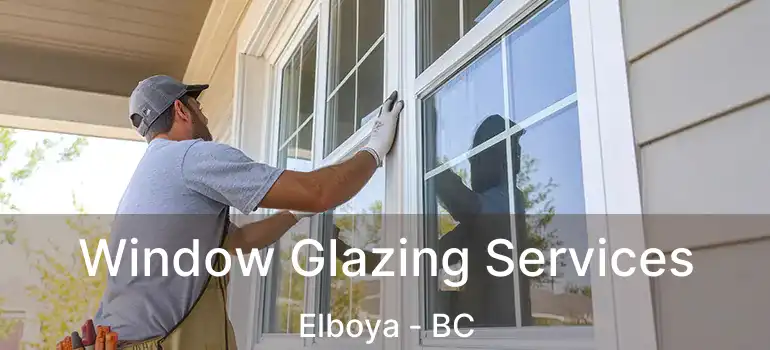  Window Glazing Services Elboya - BC