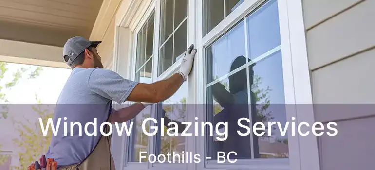  Window Glazing Services Foothills - BC