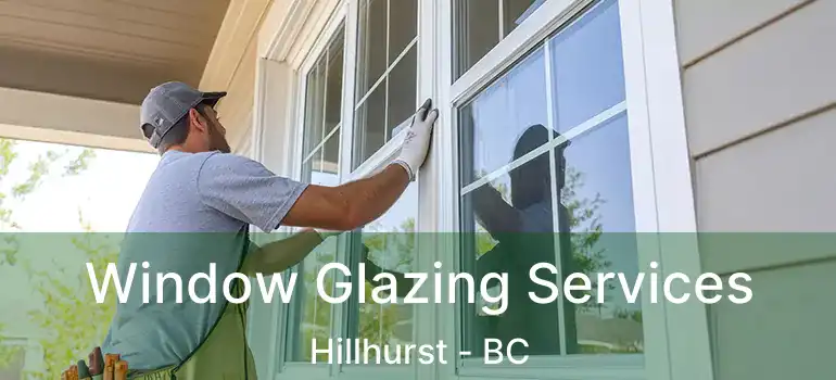 Window Glazing Services Hillhurst - BC