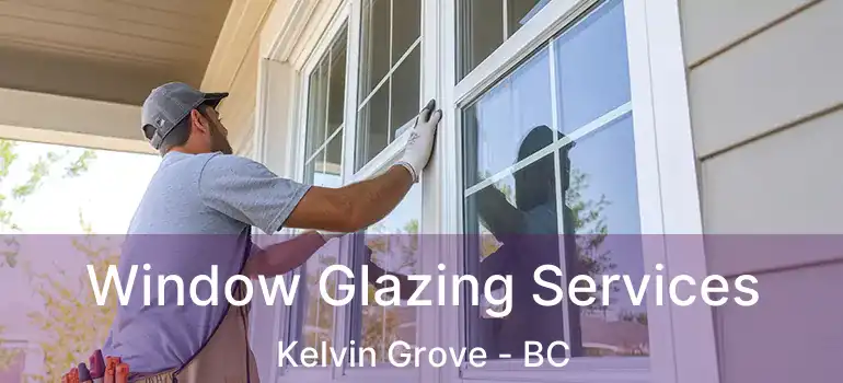  Window Glazing Services Kelvin Grove - BC