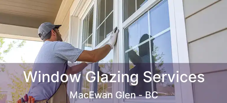  Window Glazing Services MacEwan Glen - BC