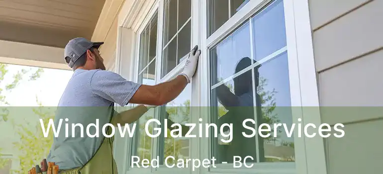  Window Glazing Services Red Carpet - BC