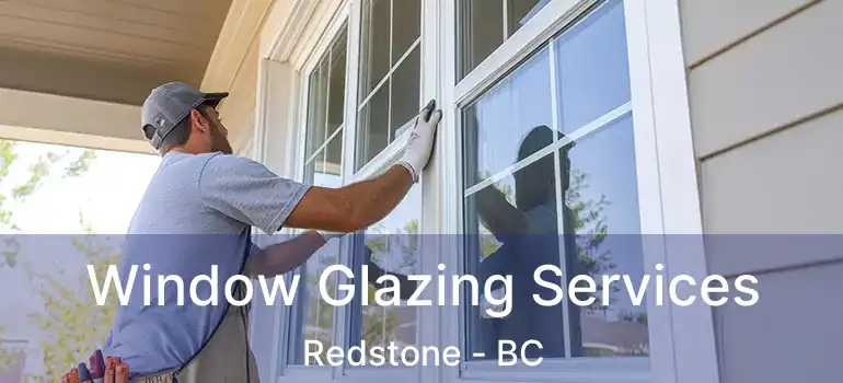  Window Glazing Services Redstone - BC