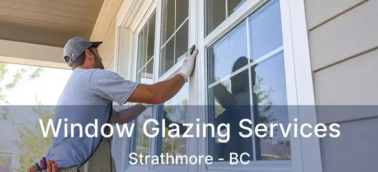  Window Glazing Services Strathmore - BC