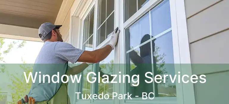  Window Glazing Services Tuxedo Park - BC
