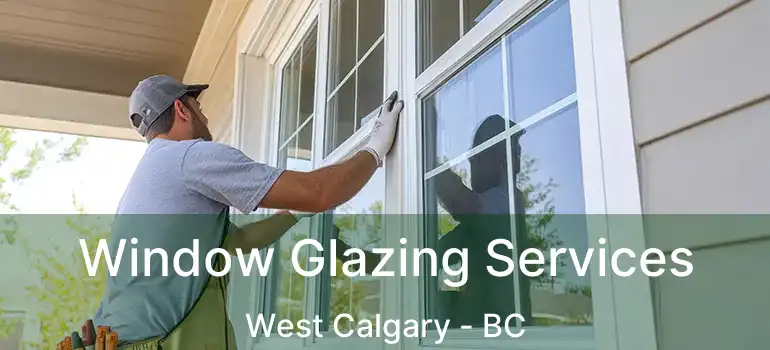  Window Glazing Services West Calgary - BC