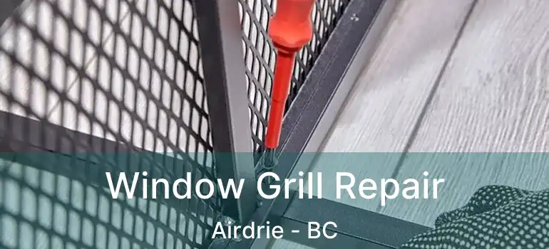  Window Grill Repair Airdrie - BC