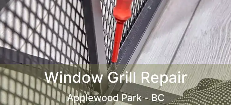  Window Grill Repair Applewood Park - BC