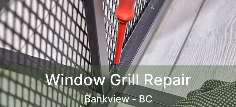  Window Grill Repair Bankview - BC