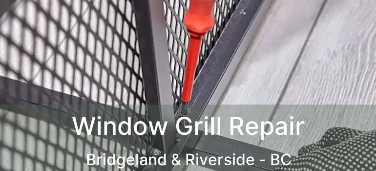  Window Grill Repair Bridgeland & Riverside - BC