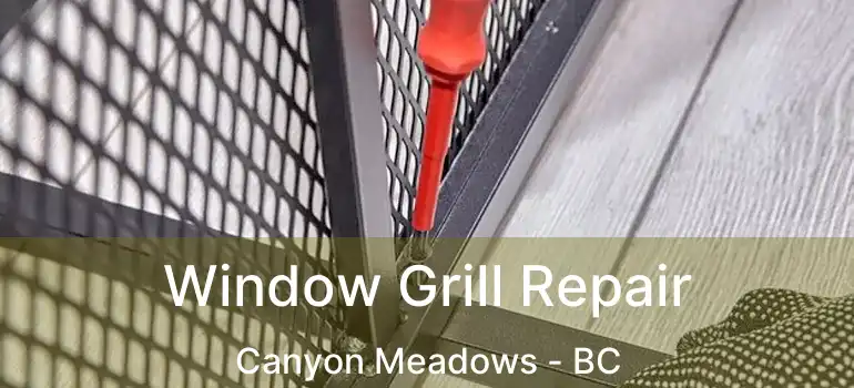  Window Grill Repair Canyon Meadows - BC