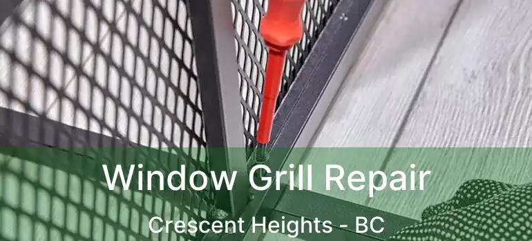  Window Grill Repair Crescent Heights - BC