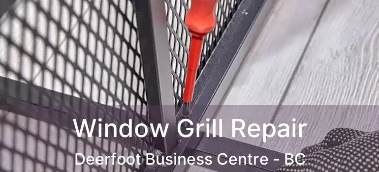  Window Grill Repair Deerfoot Business Centre - BC
