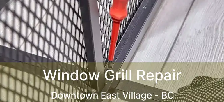  Window Grill Repair Downtown East Village - BC