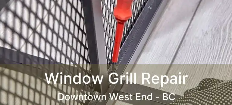  Window Grill Repair Downtown West End - BC