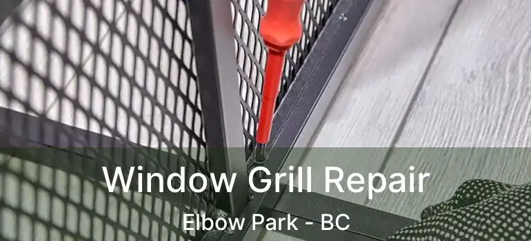  Window Grill Repair Elbow Park - BC
