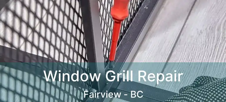  Window Grill Repair Fairview - BC