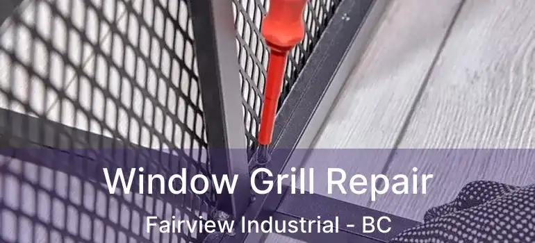  Window Grill Repair Fairview Industrial - BC