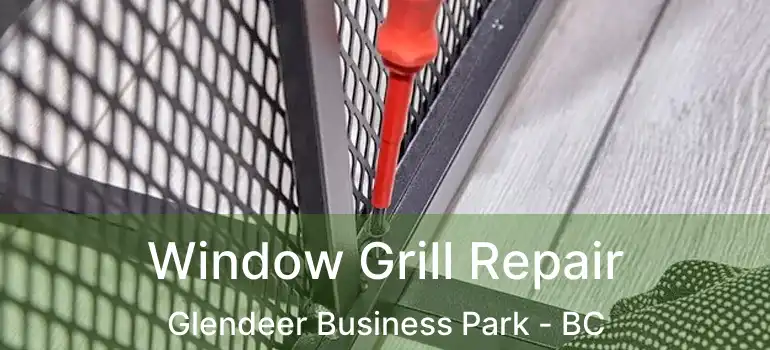  Window Grill Repair Glendeer Business Park - BC