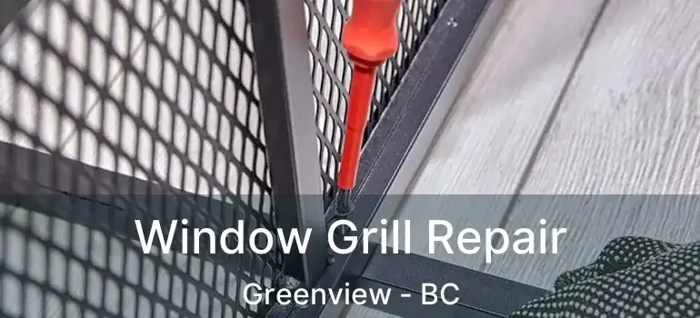  Window Grill Repair Greenview - BC