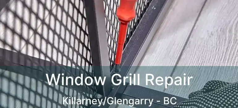  Window Grill Repair Killarney/Glengarry - BC