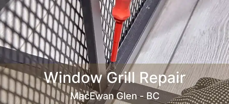  Window Grill Repair MacEwan Glen - BC