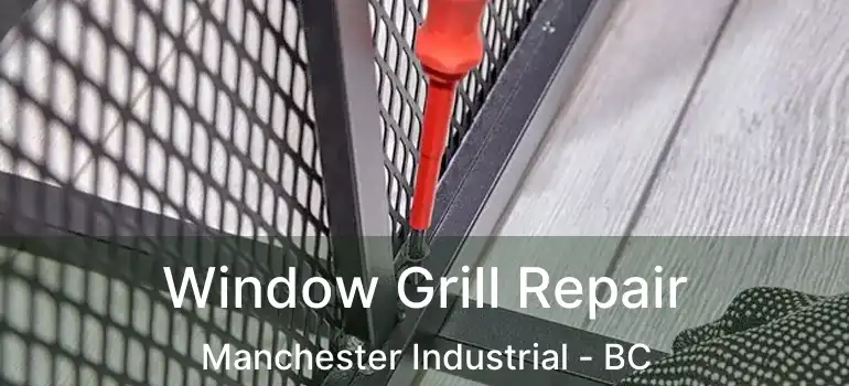  Window Grill Repair Manchester Industrial - BC