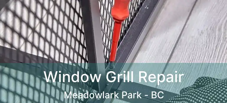  Window Grill Repair Meadowlark Park - BC