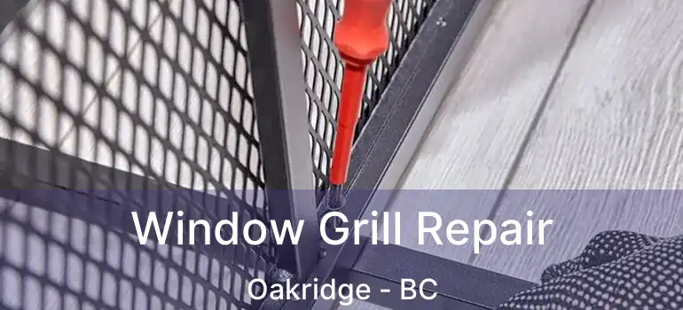  Window Grill Repair Oakridge - BC