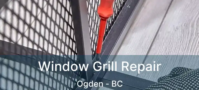  Window Grill Repair Ogden - BC