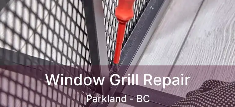  Window Grill Repair Parkland - BC