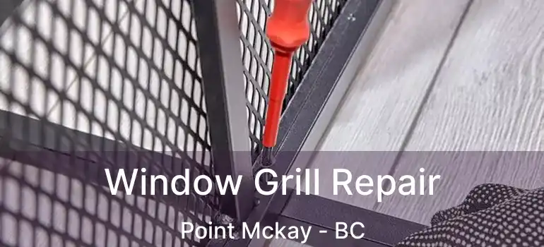  Window Grill Repair Point Mckay - BC