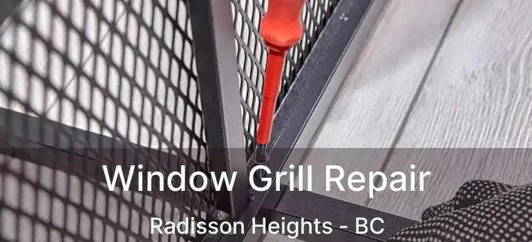 Window Grill Repair Radisson Heights - BC
