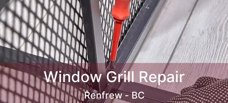  Window Grill Repair Renfrew - BC